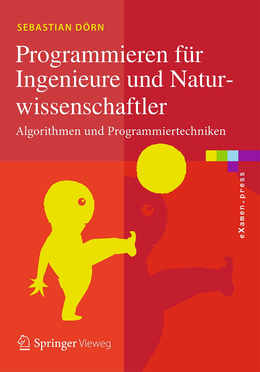 Titlebook: Programmieren für Ingenieure und Naturwissenschaftler; Algorithmen und Prog Sebastian Dörn Textbook 2017 Springer-Verlag GmbH Deutschland 2 Titlebook: Programmieren für Ingenieure und Naturwissenschaftler; Algorithmen und Prog Sebastian Dörn Textbook 2017 Springer-Verlag GmbH Deutschland 2