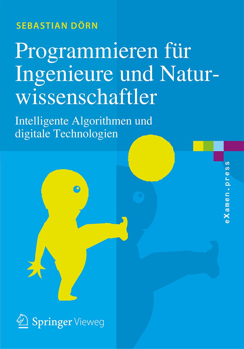 Titlebook: Programmieren für Ingenieure und Naturwissenschaftler; Intelligente Algorit Sebastian Dörn Textbook 2018 Springer-Verlag GmbH Deutschland 2 Titlebook: Programmieren für Ingenieure und Naturwissenschaftler; Intelligente Algorit Sebastian Dörn Textbook 2018 Springer-Verlag GmbH Deutschland 2