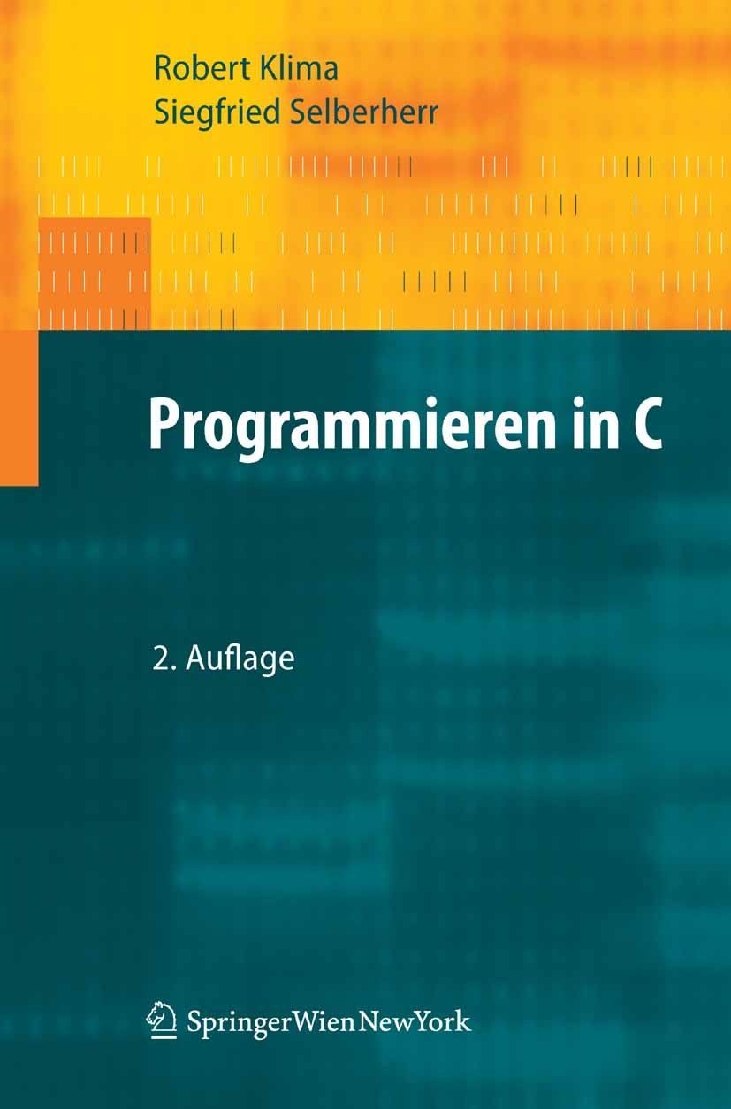 Titlebook: Programmieren in C; Robert Klima,Siegfried Selberherr Textbook Sep 20072nd edition Springer-Verlag Vienna 2007 Datenstruktur.Datenstruktur Titlebook: Programmieren in C; Robert Klima,Siegfried Selberherr Textbook Sep 20072nd edition Springer-Verlag Vienna 2007 Datenstruktur.Datenstruktur
