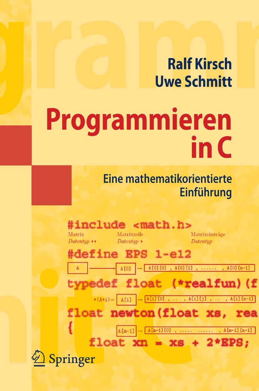 Titlebook: Programmieren in C; Eine mathematikorien Ralf Kirsch,Uwe Schmitt Textbook 2007 Springer-Verlag Berlin Heidelberg 2007 Datenstrukturen.Daten Titlebook: Programmieren in C; Eine mathematikorien Ralf Kirsch,Uwe Schmitt Textbook 2007 Springer-Verlag Berlin Heidelberg 2007 Datenstrukturen.Daten