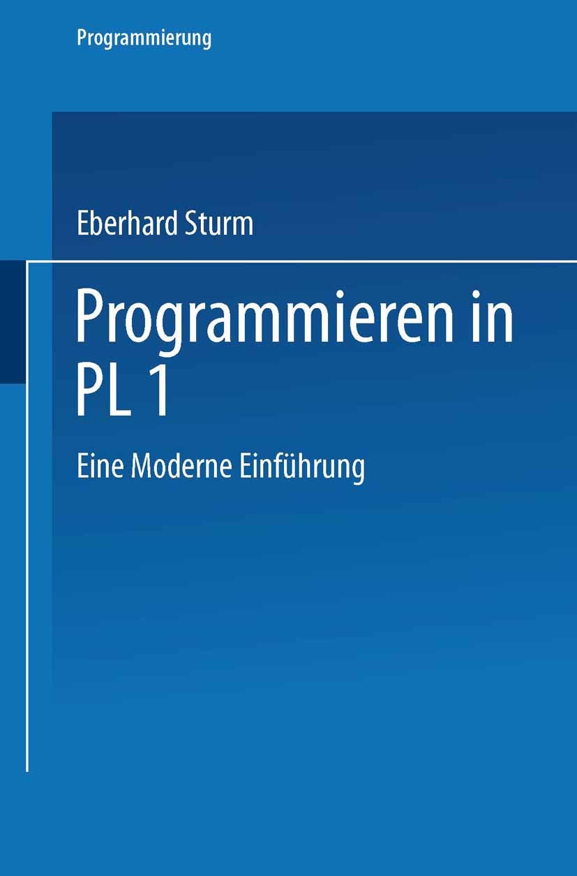 Titlebook: Programmieren in PL/I; Eine Moderne Einführ Eberhard Sturm Book 1990 Springer Fachmedien Wiesbaden 1990 PL/I.Programmieren.Programmierung.S Titlebook: Programmieren in PL/I; Eine Moderne Einführ Eberhard Sturm Book 1990 Springer Fachmedien Wiesbaden 1990 PL/I.Programmieren.Programmierung.S