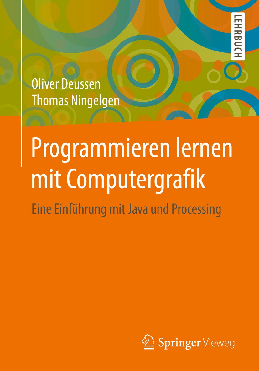 Titlebook: Programmieren lernen mit Computergrafik; Eine Einführung mit Oliver Deussen,Thomas Ningelgen Textbook 2018 Springer Fachmedien Wiesbaden G Titlebook: Programmieren lernen mit Computergrafik; Eine Einführung mit Oliver Deussen,Thomas Ningelgen Textbook 2018 Springer Fachmedien Wiesbaden G