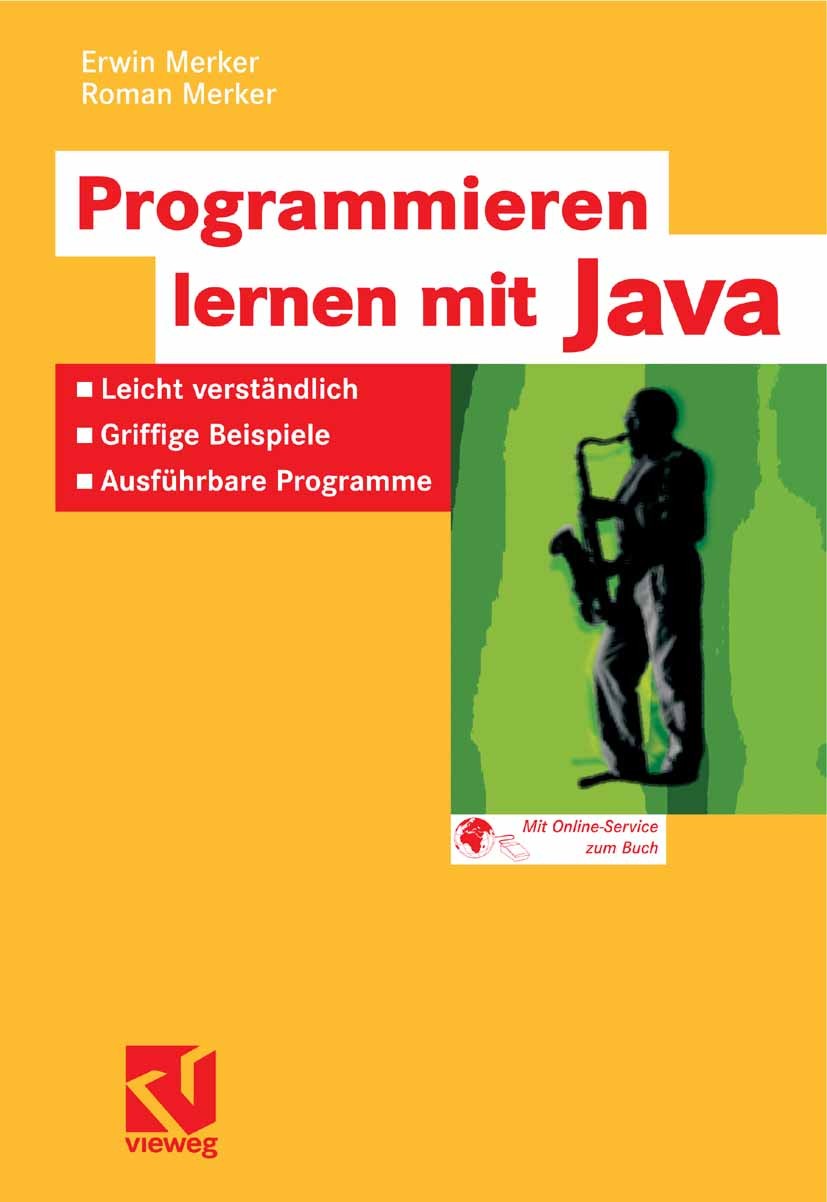 Titlebook: Programmieren lernen mit Java; Leicht verständlich Erwin Merker,Roman Merker Textbook 2006 Vieweg+Teubner Verlag | Springer Fachmedien Wie Titlebook: Programmieren lernen mit Java; Leicht verständlich Erwin Merker,Roman Merker Textbook 2006 Vieweg+Teubner Verlag | Springer Fachmedien Wie