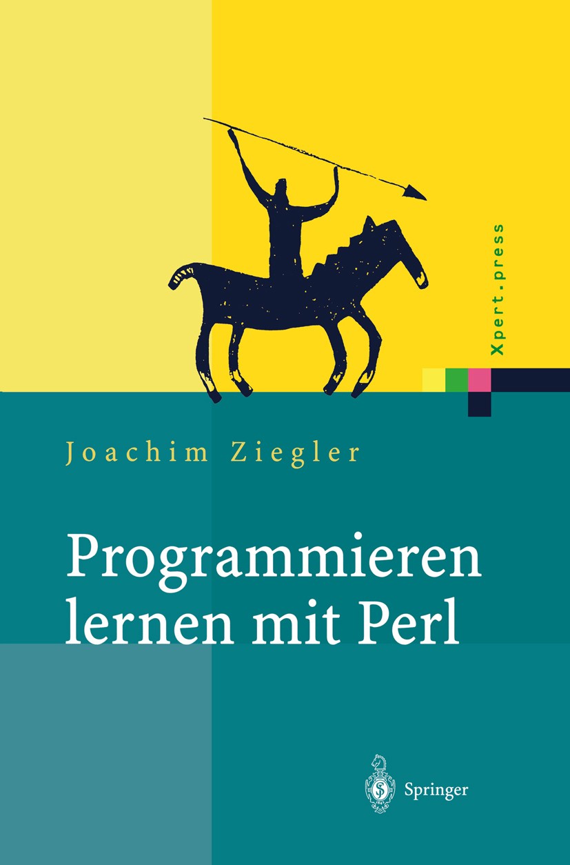 Titlebook: Programmieren lernen mit Perl; Joachim Ziegler Book 2002 Springer-Verlag Berlin Heidelberg 2002 Algorithmen.Einführung.Perl.Programmieren. Titlebook: Programmieren lernen mit Perl; Joachim Ziegler Book 2002 Springer-Verlag Berlin Heidelberg 2002 Algorithmen.Einführung.Perl.Programmieren.