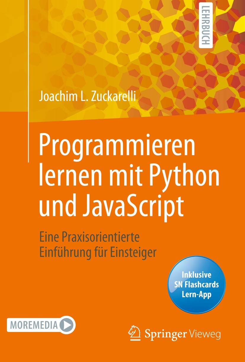 Titlebook: Programmieren lernen mit Python und JavaScript; Eine praxisorientier Joachim L. Zuckarelli Textbook 2021 Der/die Herausgeber bzw. der/die A Titlebook: Programmieren lernen mit Python und JavaScript; Eine praxisorientier Joachim L. Zuckarelli Textbook 2021 Der/die Herausgeber bzw. der/die A