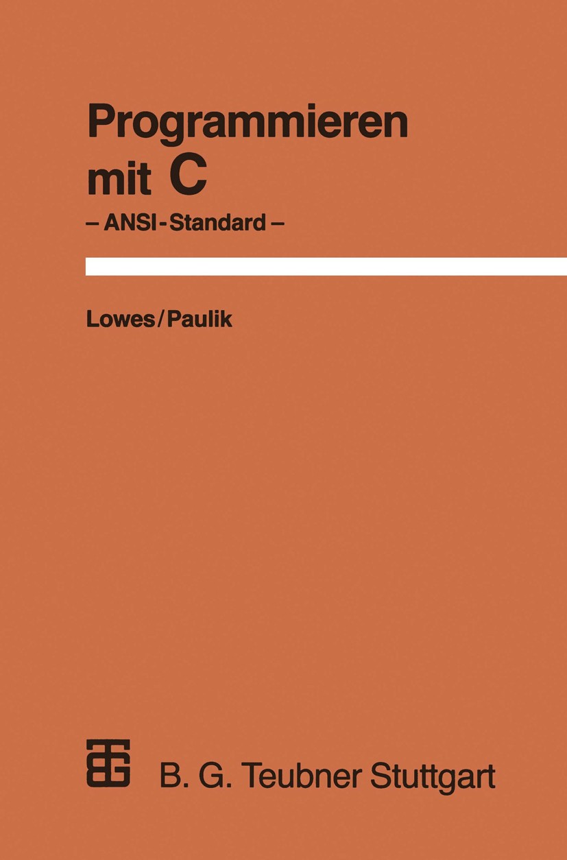 Titlebook: Programmieren mit C; Ansi Standard Martin Lowes,Augustin Paulik Textbook 1990Latest edition Springer Fachmedien Wiesbaden 1990 Ada.Betriebs Titlebook: Programmieren mit C; Ansi Standard Martin Lowes,Augustin Paulik Textbook 1990Latest edition Springer Fachmedien Wiesbaden 1990 Ada.Betriebs