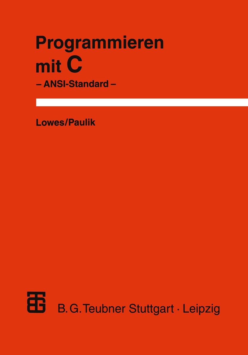 Titlebook: Programmieren mit C; ANSI-Standard Martin Lowes,Augustin Paulik Textbook 1990Latest edition Springer Fachmedien Wiesbaden 1990 Ada.Betriebs Titlebook: Programmieren mit C; ANSI-Standard Martin Lowes,Augustin Paulik Textbook 1990Latest edition Springer Fachmedien Wiesbaden 1990 Ada.Betriebs