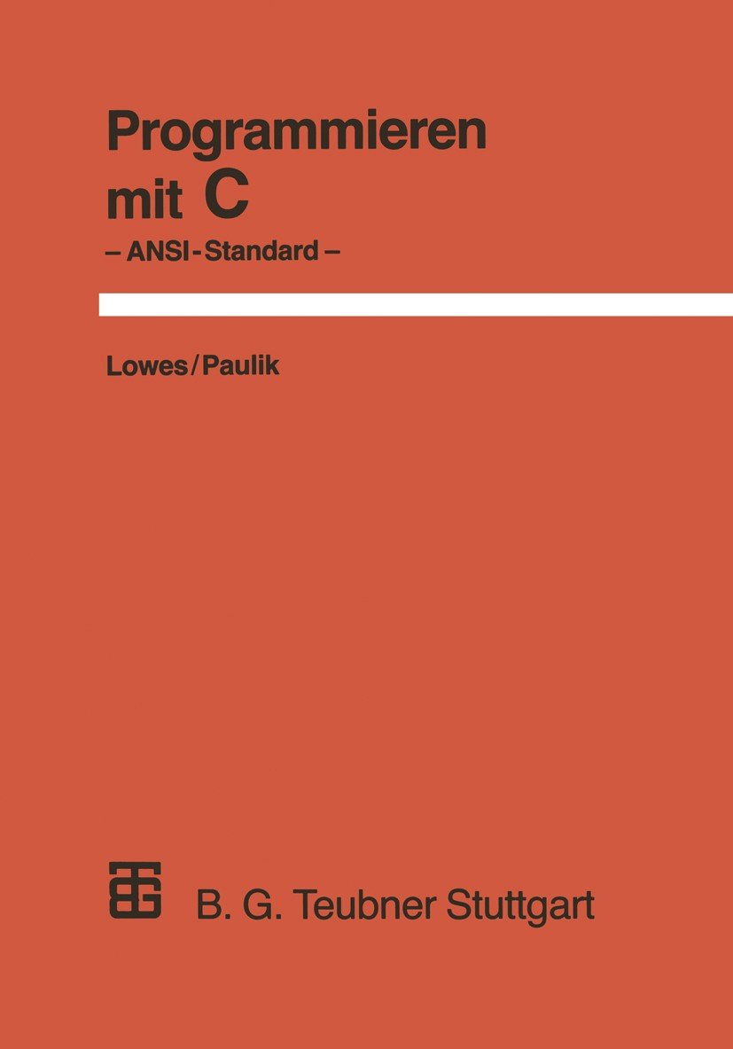 Titlebook: Programmieren mit C; Ansi Standard Martin Lowes,Augustin Paulik Textbook 1990Latest edition B. G. Teubner Stuttgart 1990 Ada.Betriebssystem Titlebook: Programmieren mit C; Ansi Standard Martin Lowes,Augustin Paulik Textbook 1990Latest edition B. G. Teubner Stuttgart 1990 Ada.Betriebssystem
