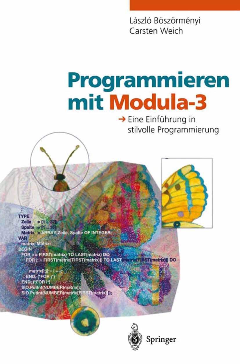 Titlebook: Programmieren mit Modula-3; Eine Einführung in s László Böszörményi,Carsten Weich Book 1995 Springer-Verlag Berlin Heidelberg 1995 Algorith Titlebook: Programmieren mit Modula-3; Eine Einführung in s László Böszörményi,Carsten Weich Book 1995 Springer-Verlag Berlin Heidelberg 1995 Algorith