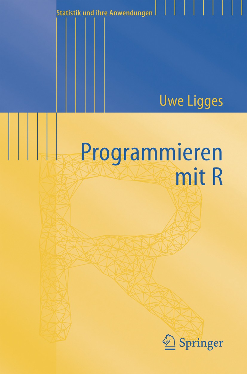 Titlebook: Programmieren mit R; Uwe Ligges Textbook 20051st edition Springer-Verlag Berlin Heidelberg 2005 Betriebssystem.Datenanalyse.Datenbank.Date Titlebook: Programmieren mit R; Uwe Ligges Textbook 20051st edition Springer-Verlag Berlin Heidelberg 2005 Betriebssystem.Datenanalyse.Datenbank.Date