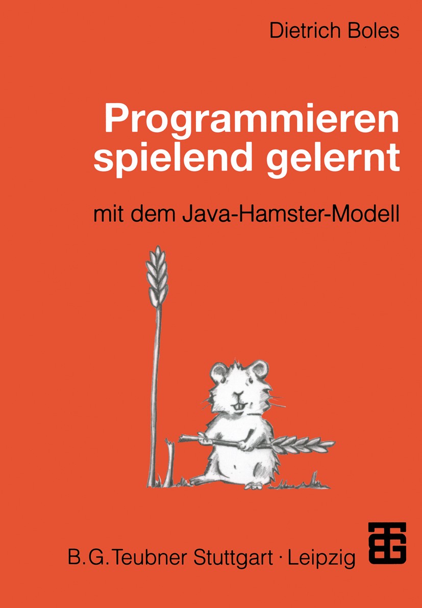 Titlebook: Programmieren spielend gelernt mit dem Java-Hamster-Modell; Dietrich Boles Book 19991st edition Springer Fachmedien Wiesbaden 1999 Compute Titlebook: Programmieren spielend gelernt mit dem Java-Hamster-Modell; Dietrich Boles Book 19991st edition Springer Fachmedien Wiesbaden 1999 Compute