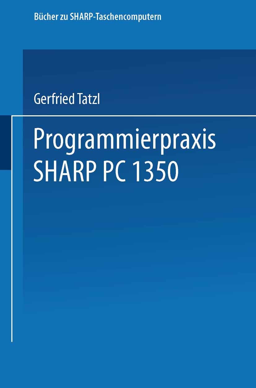 Titlebook: Programmierpraxis SHARP PC-1350; Gerfried Tatzl,Harald Schumny Book 1987 Springer Fachmedien Wiesbaden 1987 Personal Computer.Ringe.Sharp Titlebook: Programmierpraxis SHARP PC-1350; Gerfried Tatzl,Harald Schumny Book 1987 Springer Fachmedien Wiesbaden 1987 Personal Computer.Ringe.Sharp