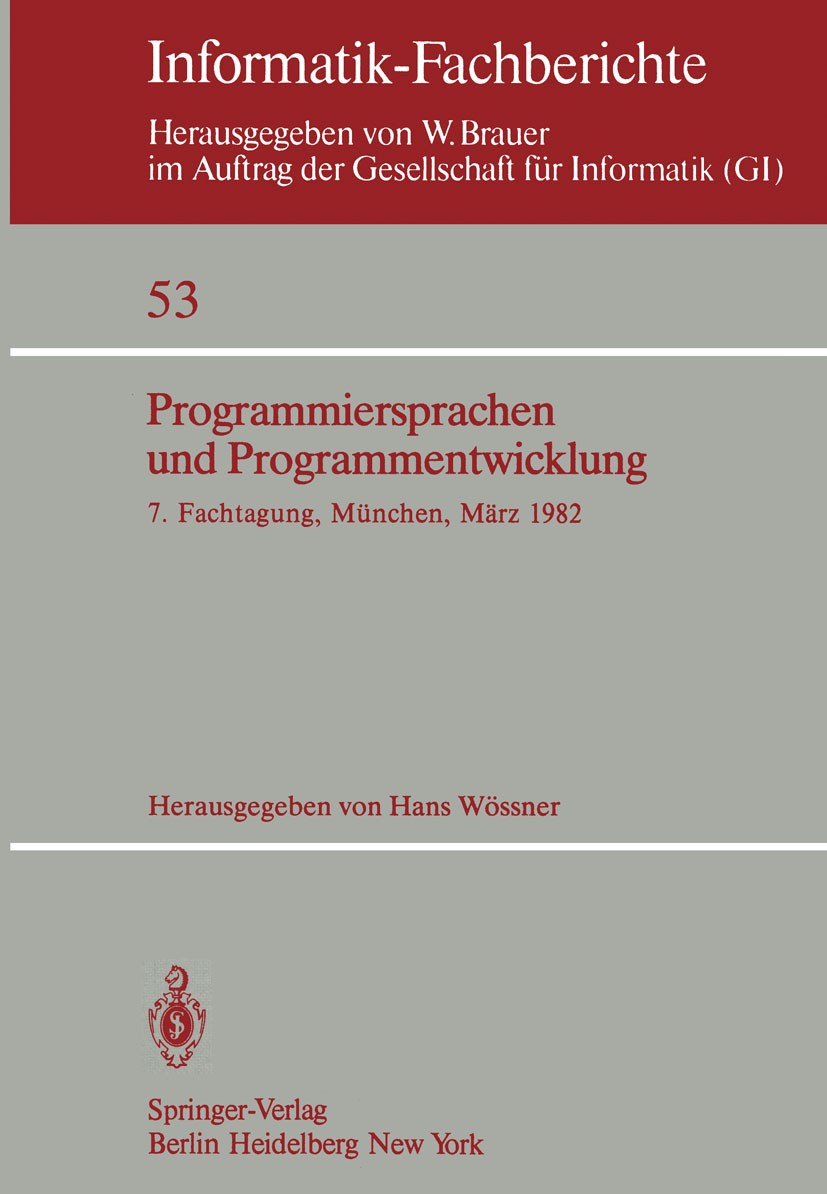 Titlebook: Programmiersprachen und Programmentwicklung; 7. Fachtagung verans Hans Wössner Conference proceedings 1982 Springer-Verlag Berlin Heidelber Titlebook: Programmiersprachen und Programmentwicklung; 7. Fachtagung verans Hans Wössner Conference proceedings 1982 Springer-Verlag Berlin Heidelber