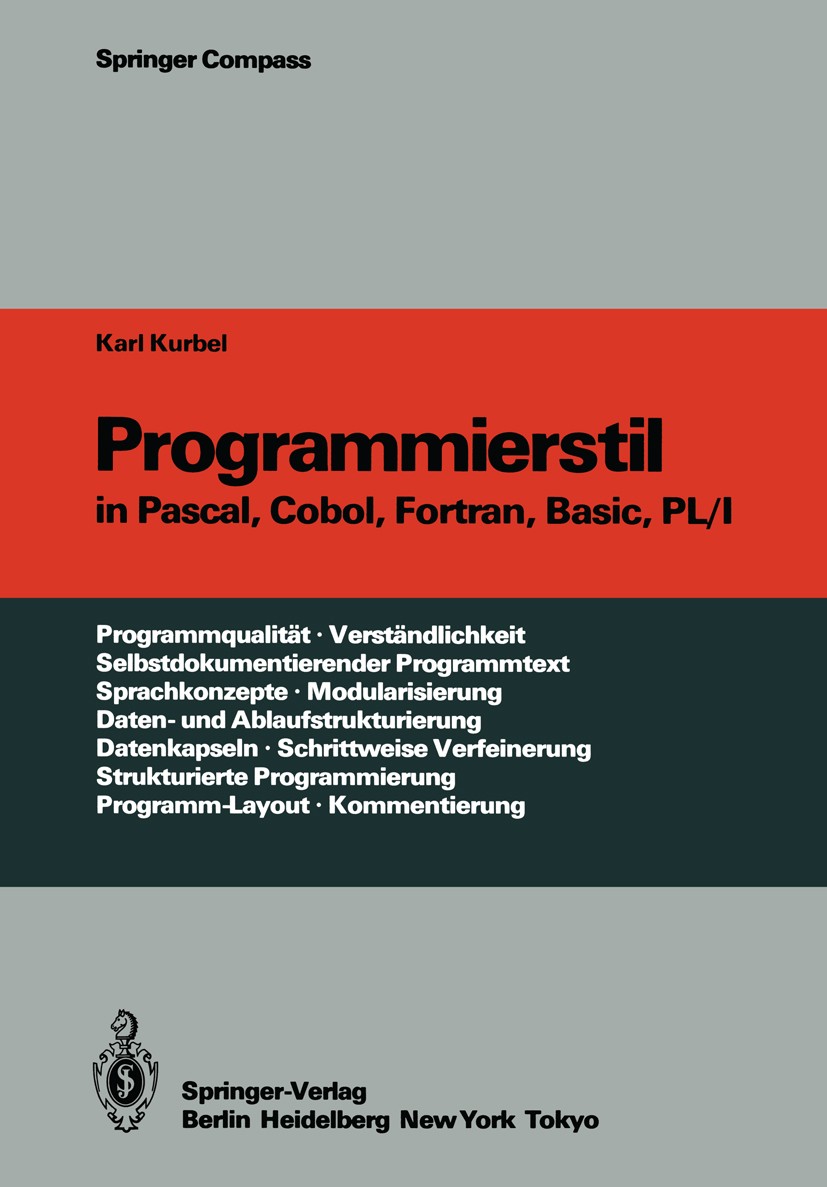 Titlebook: Programmierstil in Pascal, Cobol, Fortran, Basic, PL/I; Karl Kurbel Textbook 1985 Springer-Verlag Berlin Heidelberg 1985 Entwicklung.FORTR Titlebook: Programmierstil in Pascal, Cobol, Fortran, Basic, PL/I; Karl Kurbel Textbook 1985 Springer-Verlag Berlin Heidelberg 1985 Entwicklung.FORTR