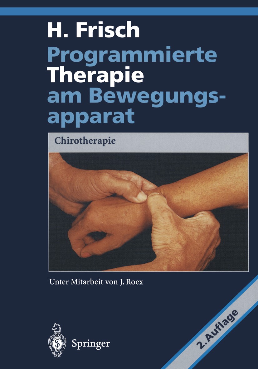 Titlebook: Programmierte Therapie am Bewegungsapparat; Chirotherapie Herbert Frisch Book 19962nd edition Springer-Verlag Berlin Heidelberg 1996 Bewegu Titlebook: Programmierte Therapie am Bewegungsapparat; Chirotherapie Herbert Frisch Book 19962nd edition Springer-Verlag Berlin Heidelberg 1996 Bewegu