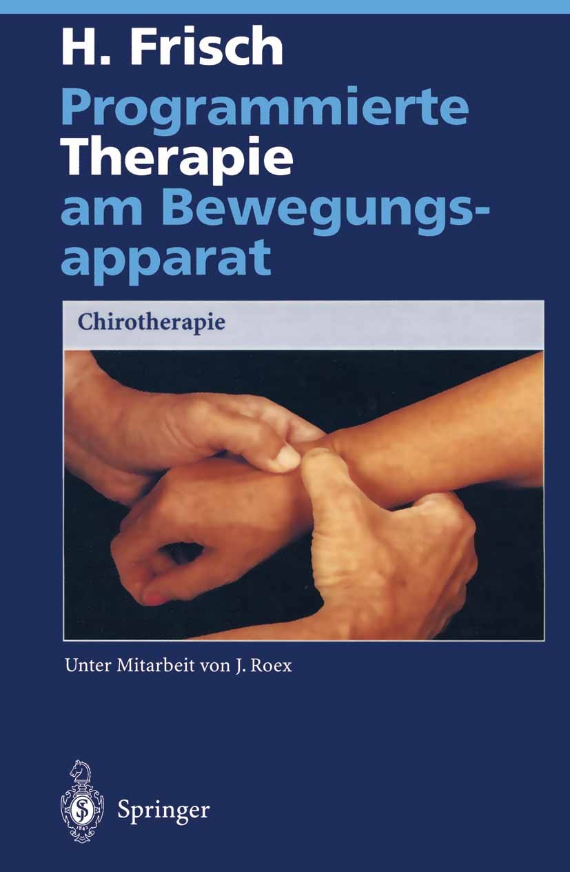 Titlebook: Programmierte Therapie am Bewegungsapparat; Chirotherapie Herbert Frisch Book 19951st edition Springer-Verlag Berlin Heidelberg 1995 Bewegu Titlebook: Programmierte Therapie am Bewegungsapparat; Chirotherapie Herbert Frisch Book 19951st edition Springer-Verlag Berlin Heidelberg 1995 Bewegu