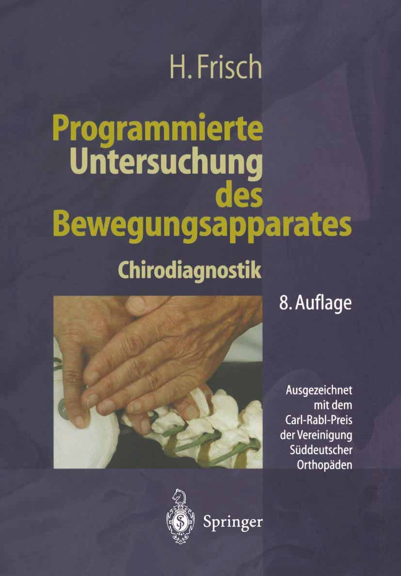 Titlebook: Programmierte Untersuchung des Bewegungsapparates; Chirodiagnostik Herbert Frisch Book 20018th edition Springer-Verlag Berlin Heidelberg 20 Titlebook: Programmierte Untersuchung des Bewegungsapparates; Chirodiagnostik Herbert Frisch Book 20018th edition Springer-Verlag Berlin Heidelberg 20