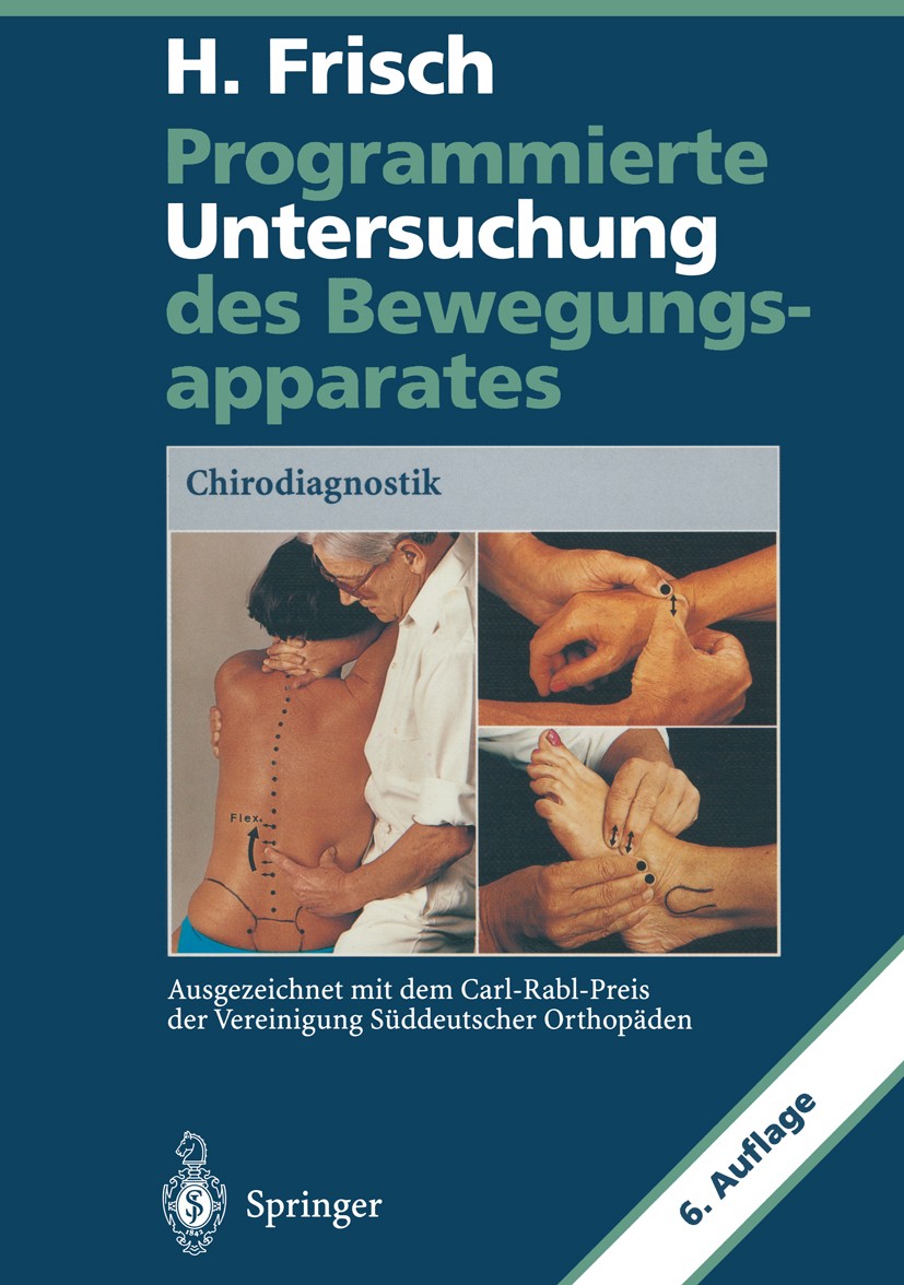 Titlebook: Programmierte Untersuchung des Bewegungsapparates; Chirodiagnostik Herbert Frisch Book 19956th edition Springer-Verlag Berlin Heidelberg 19 Titlebook: Programmierte Untersuchung des Bewegungsapparates; Chirodiagnostik Herbert Frisch Book 19956th edition Springer-Verlag Berlin Heidelberg 19