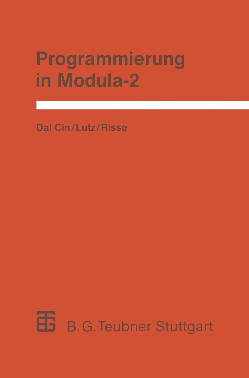 Titlebook: Programmierung in Modula-2; Eine Einführung in d Mario Cin,Joachim Lutz,Thomas Risse Textbook 1989Latest edition Springer Fachmedien Wiesba Titlebook: Programmierung in Modula-2; Eine Einführung in d Mario Cin,Joachim Lutz,Thomas Risse Textbook 1989Latest edition Springer Fachmedien Wiesba