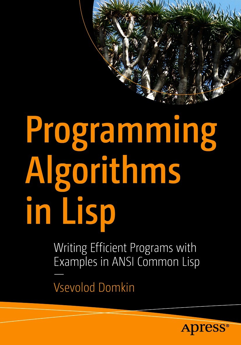 Titlebook: Programming Algorithms in Lisp; Writing Efficient Pr Vsevolod Domkin Book 2021 Vsevolod Domkin 2021 programming language.common lisp.algori Titlebook: Programming Algorithms in Lisp; Writing Efficient Pr Vsevolod Domkin Book 2021 Vsevolod Domkin 2021 programming language.common lisp.algori