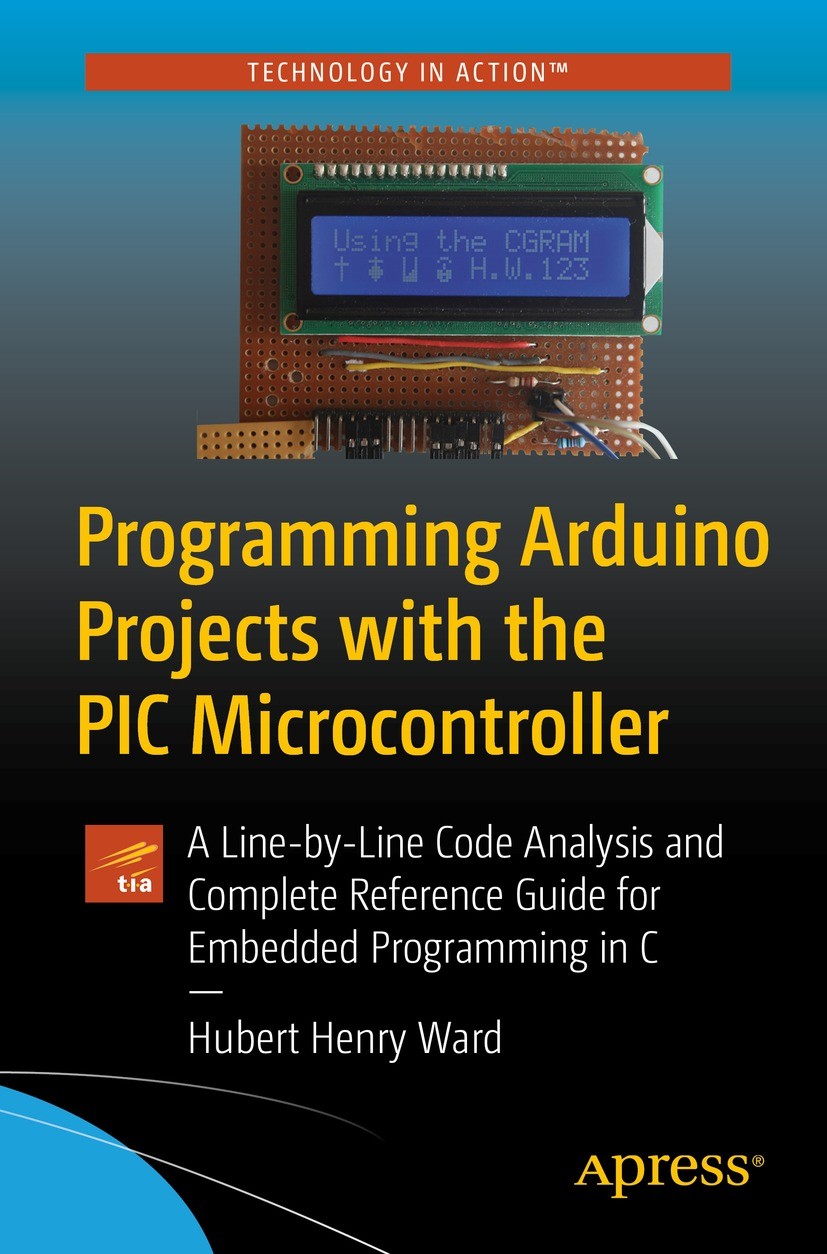 Titlebook: Programming Arduino Projects with the PIC Microcontroller; A Line-by-Line Code Hubert Henry Ward Book 2022 Hubert Henry Ward 2022 C progra Titlebook: Programming Arduino Projects with the PIC Microcontroller; A Line-by-Line Code Hubert Henry Ward Book 2022 Hubert Henry Ward 2022 C progra