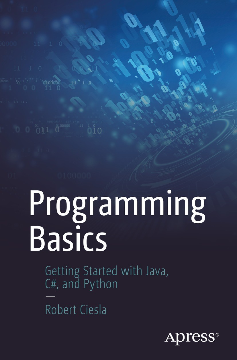 Titlebook: Programming Basics; Getting Started with Robert Ciesla Book 2021 Robert Ciesla 2021 beginning coding.learn programming.coding novice.how to Titlebook: Programming Basics; Getting Started with Robert Ciesla Book 2021 Robert Ciesla 2021 beginning coding.learn programming.coding novice.how to
