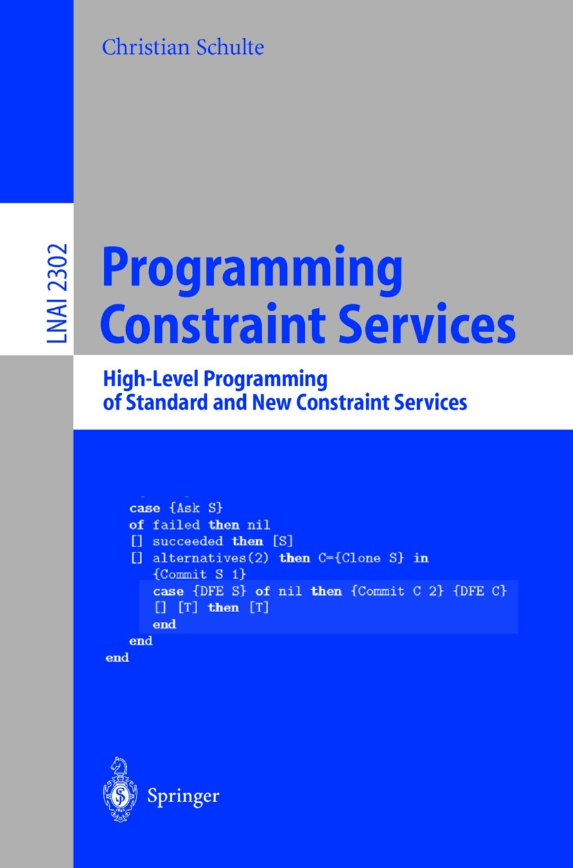 Titlebook: Programming Constraint Services; High-Level Programmi Christian Schulte Book 2002 Springer-Verlag Berlin Heidelberg 2002 AI Planning.Combin Titlebook: Programming Constraint Services; High-Level Programmi Christian Schulte Book 2002 Springer-Verlag Berlin Heidelberg 2002 AI Planning.Combin