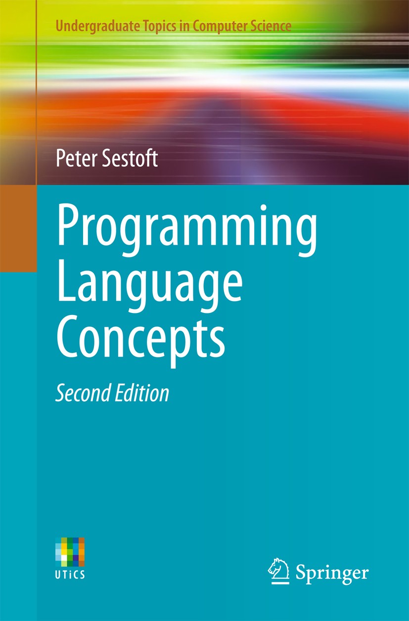Titlebook: Programming Language Concepts; Peter Sestoft Textbook 2017Latest edition Springer International Publishing AG 2017 Compilers.Continuations Titlebook: Programming Language Concepts; Peter Sestoft Textbook 2017Latest edition Springer International Publishing AG 2017 Compilers.Continuations