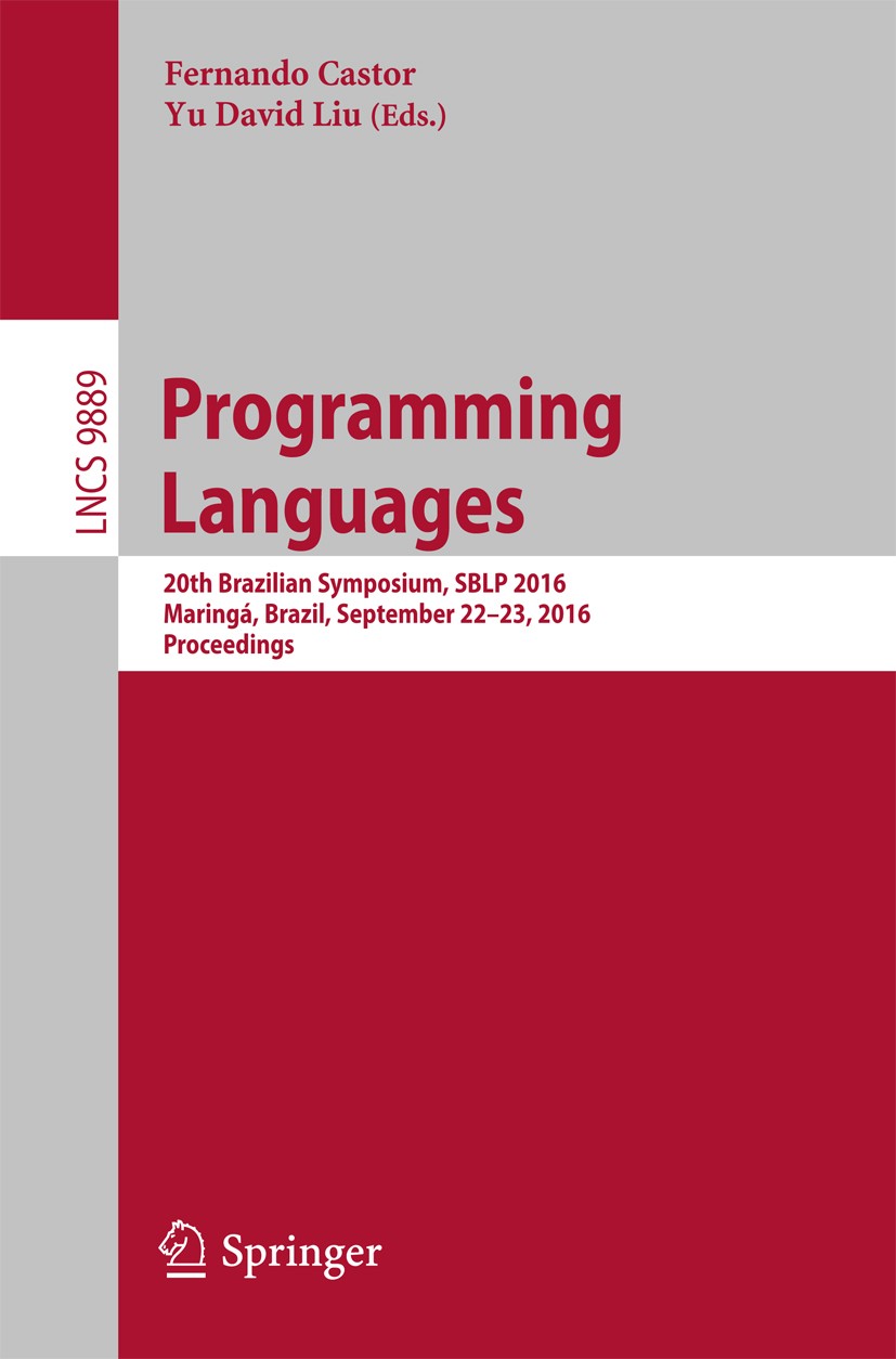 Titlebook: Programming Languages; 20th Brazilian Sympo Fernando Castor,Yu David Liu Conference proceedings 2016 Springer International Publishing Swit Titlebook: Programming Languages; 20th Brazilian Sympo Fernando Castor,Yu David Liu Conference proceedings 2016 Springer International Publishing Swit