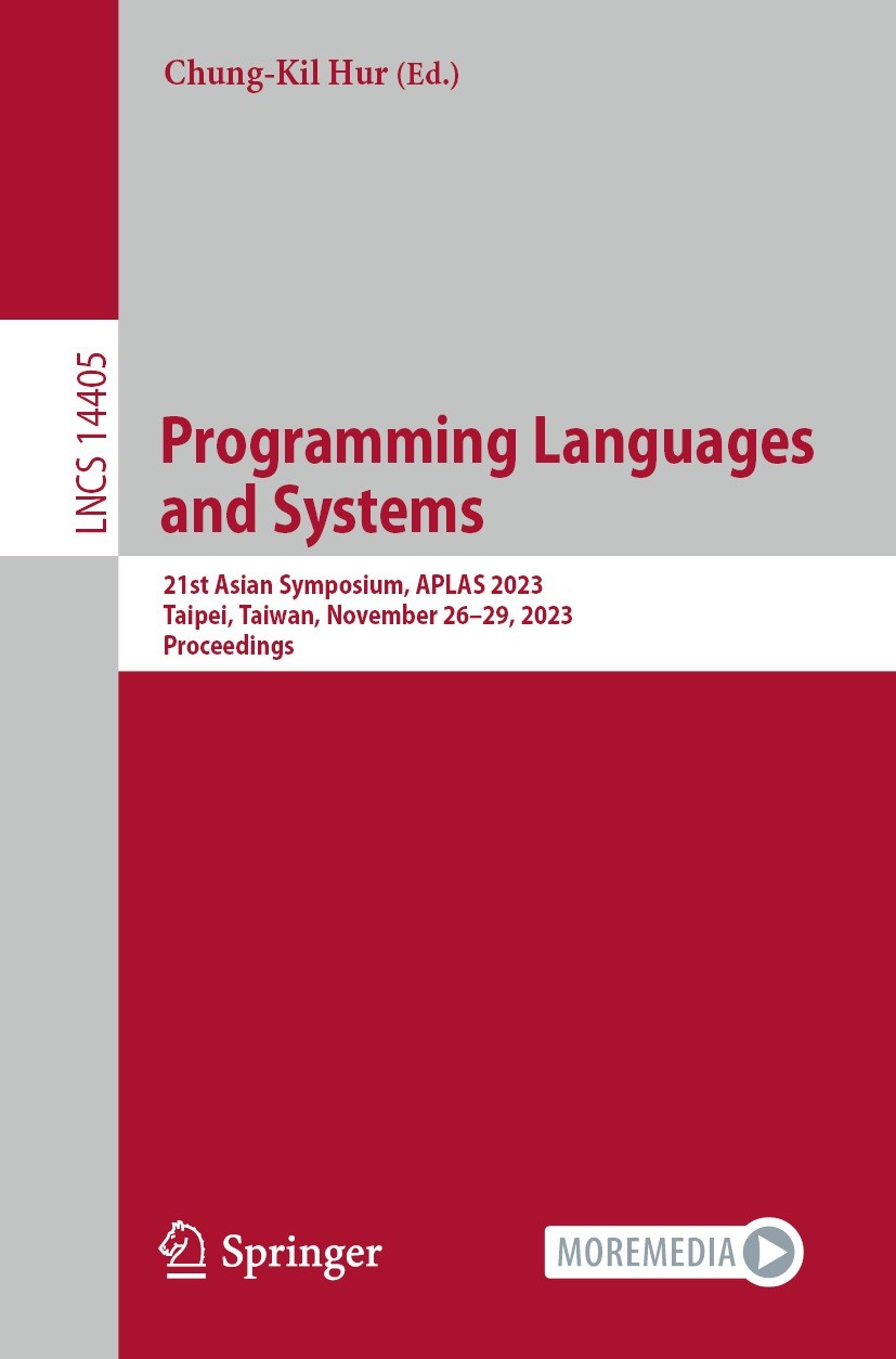 Titlebook: Programming Languages and Systems; 21st Asian Symposium Chung-Kil Hur Conference proceedings 2023 The Editor(s) (if applicable) and The Aut Titlebook: Programming Languages and Systems; 21st Asian Symposium Chung-Kil Hur Conference proceedings 2023 The Editor(s) (if applicable) and The Aut