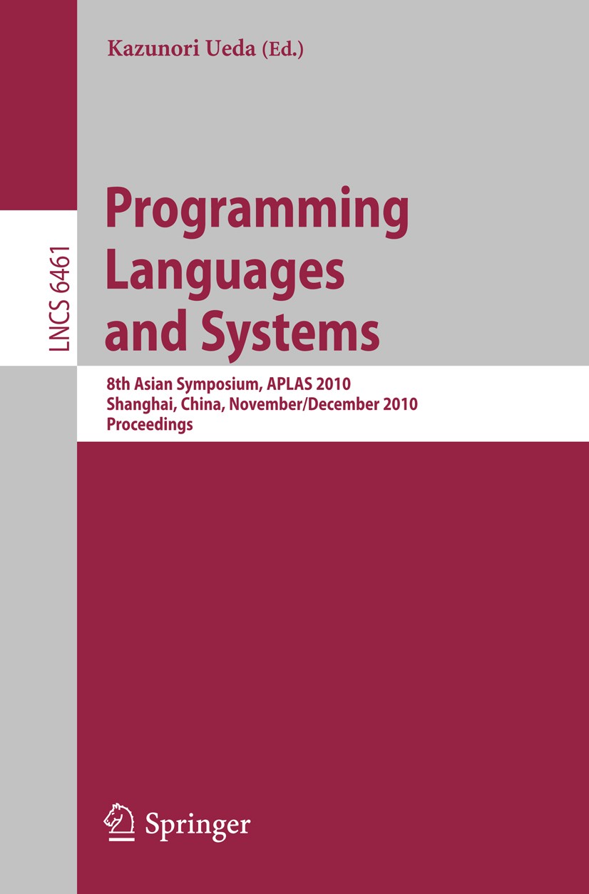 Titlebook: Programming Languages and Systems; 8th Asian Symposium, Kazunori Ueda Conference proceedings 2010 Springer Berlin Heidelberg 2010 APL.Const Titlebook: Programming Languages and Systems; 8th Asian Symposium, Kazunori Ueda Conference proceedings 2010 Springer Berlin Heidelberg 2010 APL.Const