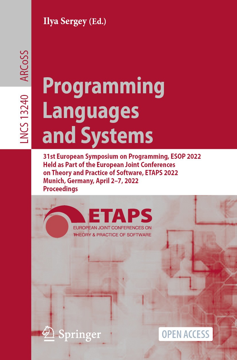 Titlebook: Programming Languages and Systems; 31st European Sympos Ilya Sergey Conference proceedings‘‘‘‘‘‘‘‘ 2022 The Editor(s) (if applicable) and T Titlebook: Programming Languages and Systems; 31st European Sympos Ilya Sergey Conference proceedings‘‘‘‘‘‘‘‘ 2022 The Editor(s) (if applicable) and T