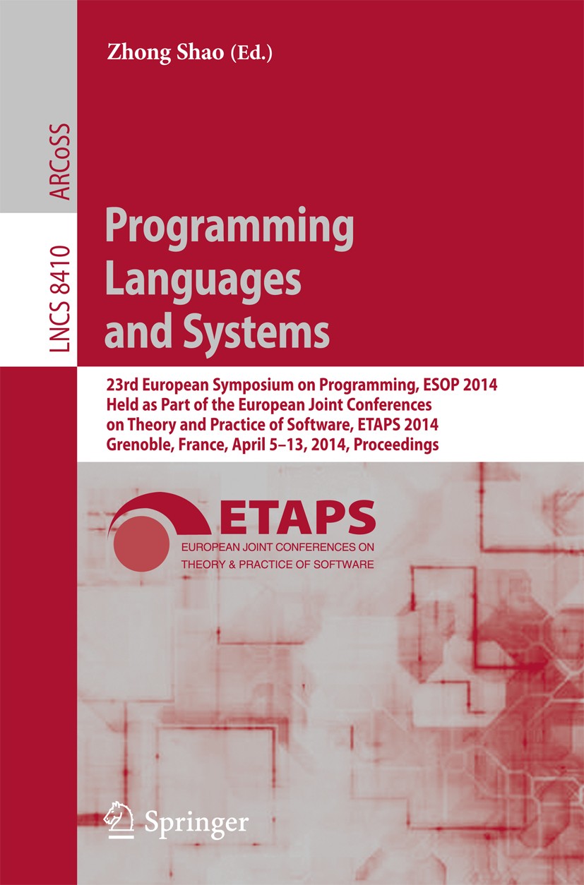 Titlebook: Programming Languages and Systems; 23rd European Sympos Zhong Shao Conference proceedings 2014 Springer-Verlag Berlin Heidelberg 2014 calcu Titlebook: Programming Languages and Systems; 23rd European Sympos Zhong Shao Conference proceedings 2014 Springer-Verlag Berlin Heidelberg 2014 calcu