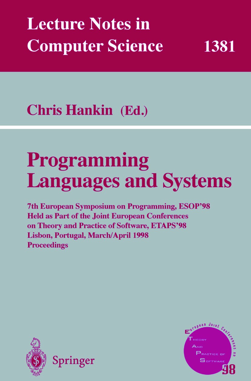 Titlebook: Programming Languages and Systems; 7th European Symposi Chris Hankin Conference proceedings 1998 Springer-Verlag Berlin Heidelberg 1998 Alg Titlebook: Programming Languages and Systems; 7th European Symposi Chris Hankin Conference proceedings 1998 Springer-Verlag Berlin Heidelberg 1998 Alg
