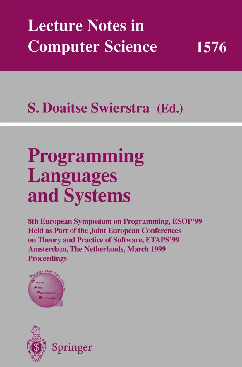 Titlebook: Programming Languages and Systems; 8th European Symposi S. Doaitse Swierstra Conference proceedings 1999 Springer-Verlag Berlin Heidelberg Titlebook: Programming Languages and Systems; 8th European Symposi S. Doaitse Swierstra Conference proceedings 1999 Springer-Verlag Berlin Heidelberg