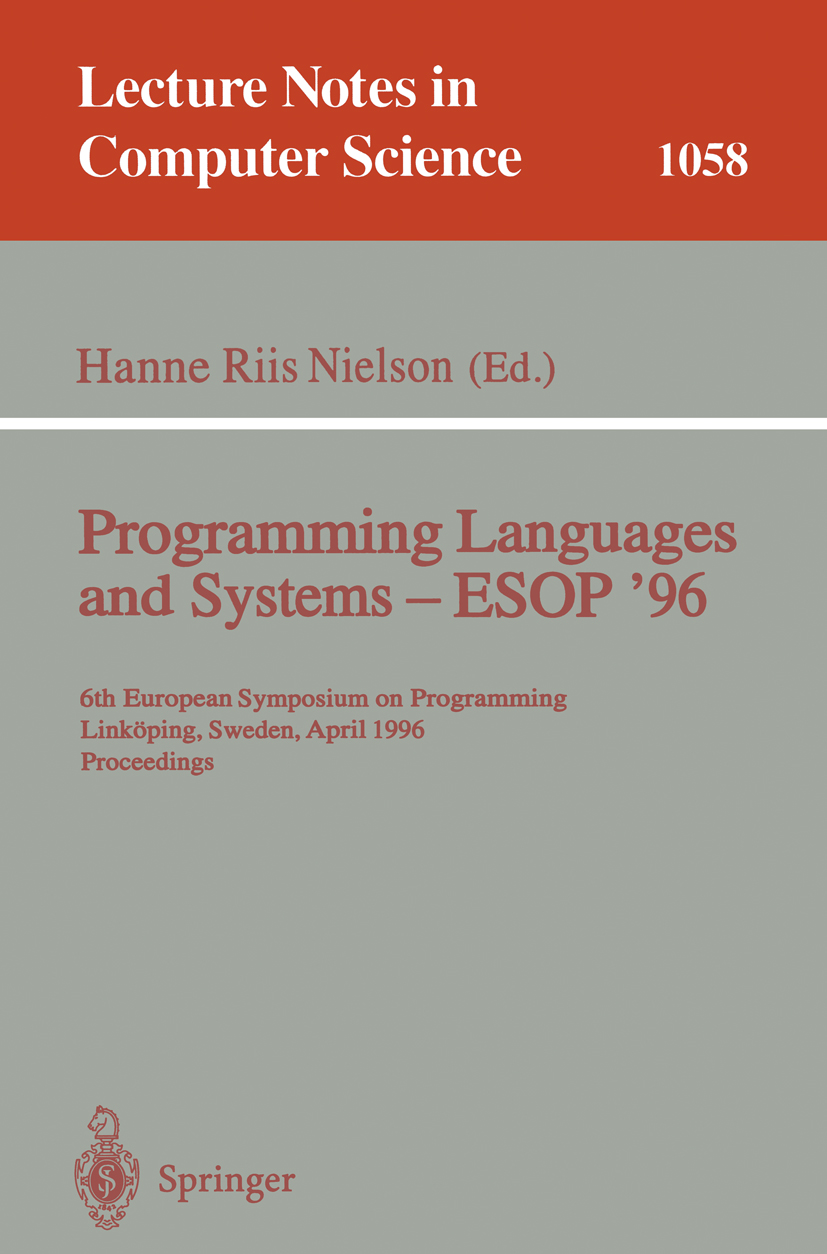 Titlebook: Programming Languages and Systems - ESOP ‘96; 6th European Symposi Hanne Riis Nielson Conference proceedings 1996 Springer-Verlag Berlin He Titlebook: Programming Languages and Systems - ESOP ‘96; 6th European Symposi Hanne Riis Nielson Conference proceedings 1996 Springer-Verlag Berlin He