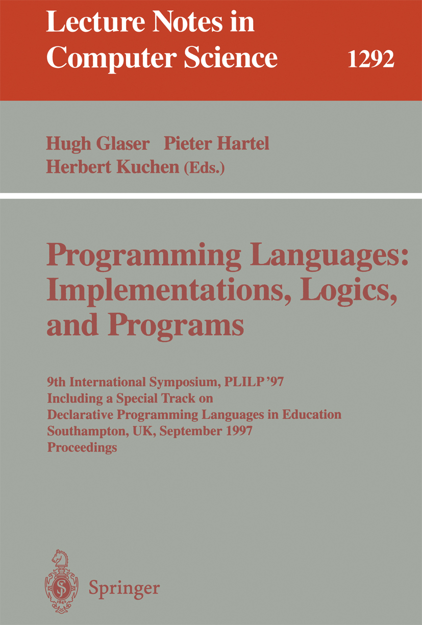Titlebook: Programming Languages: Implementations, Logics, and Programs; 9th International Sy Hugh Glaser,Pieter Hartel,Herbert Kuchen Conference proc Titlebook: Programming Languages: Implementations, Logics, and Programs; 9th International Sy Hugh Glaser,Pieter Hartel,Herbert Kuchen Conference proc