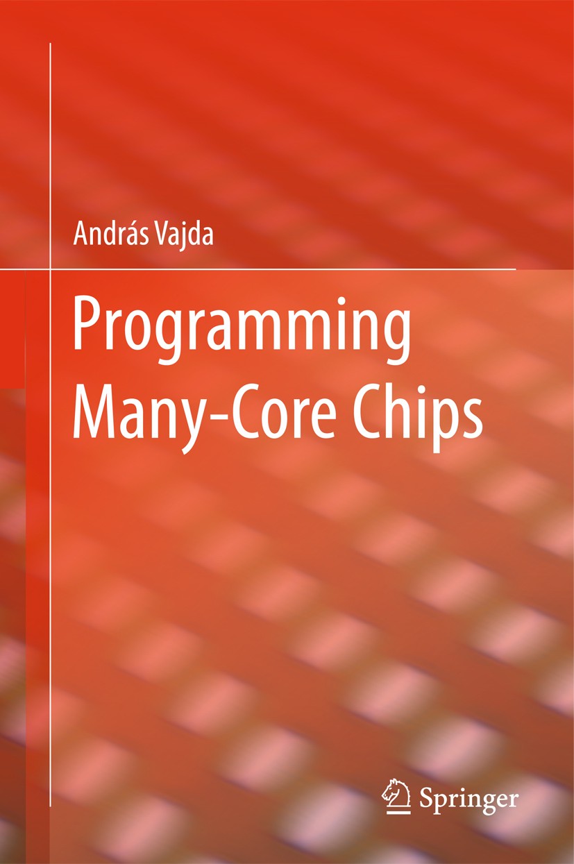 Titlebook: Programming Many-Core Chips; András Vajda Book 2011 Springer Science +Business Media, LLC 2011 EDA.Electronic Design Automation.Many-core. Titlebook: Programming Many-Core Chips; András Vajda Book 2011 Springer Science +Business Media, LLC 2011 EDA.Electronic Design Automation.Many-core.