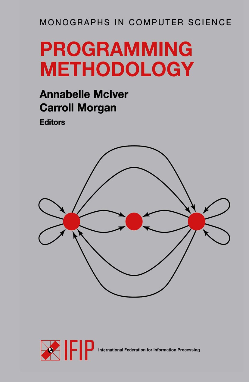 Titlebook: Programming Methodology; Annabelle McIver,Carroll Morgan Book 2003 Springer Science+Business Media New York 2003 C programming language.co Titlebook: Programming Methodology; Annabelle McIver,Carroll Morgan Book 2003 Springer Science+Business Media New York 2003 C programming language.co