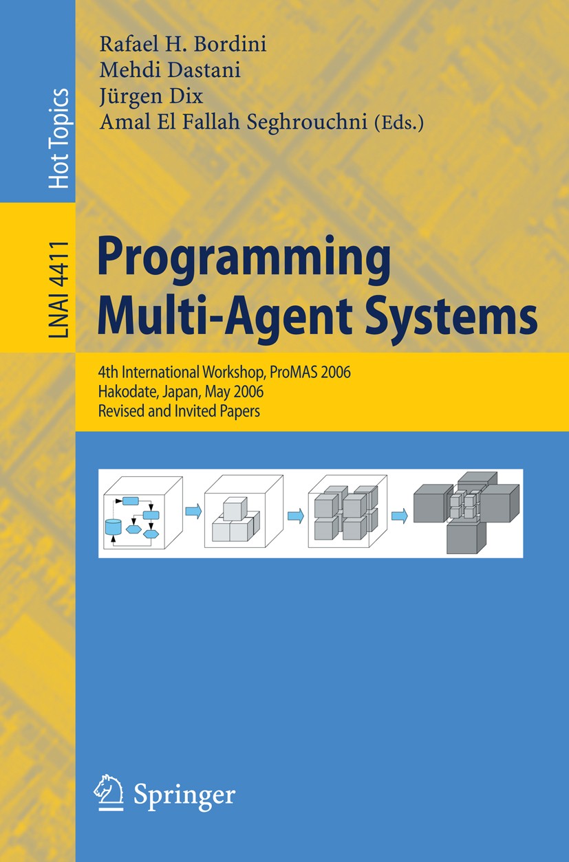 Titlebook: Programming Multi-Agent-Systems; 4th International Wo Rafael H. Bordini,Mehdi Dastani,Amal El Fallah Seg Conference proceedings 2007 Spring Titlebook: Programming Multi-Agent-Systems; 4th International Wo Rafael H. Bordini,Mehdi Dastani,Amal El Fallah Seg Conference proceedings 2007 Spring