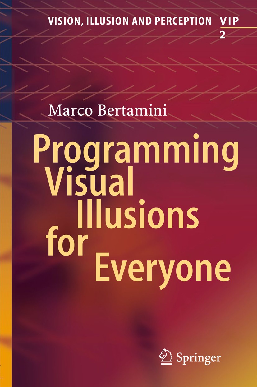 Titlebook: Programming Visual Illusions for Everyone; Marco Bertamini Book 2018 Springer International Publishing AG 2018 Illusions.Python.Psychopy.V Titlebook: Programming Visual Illusions for Everyone; Marco Bertamini Book 2018 Springer International Publishing AG 2018 Illusions.Python.Psychopy.V