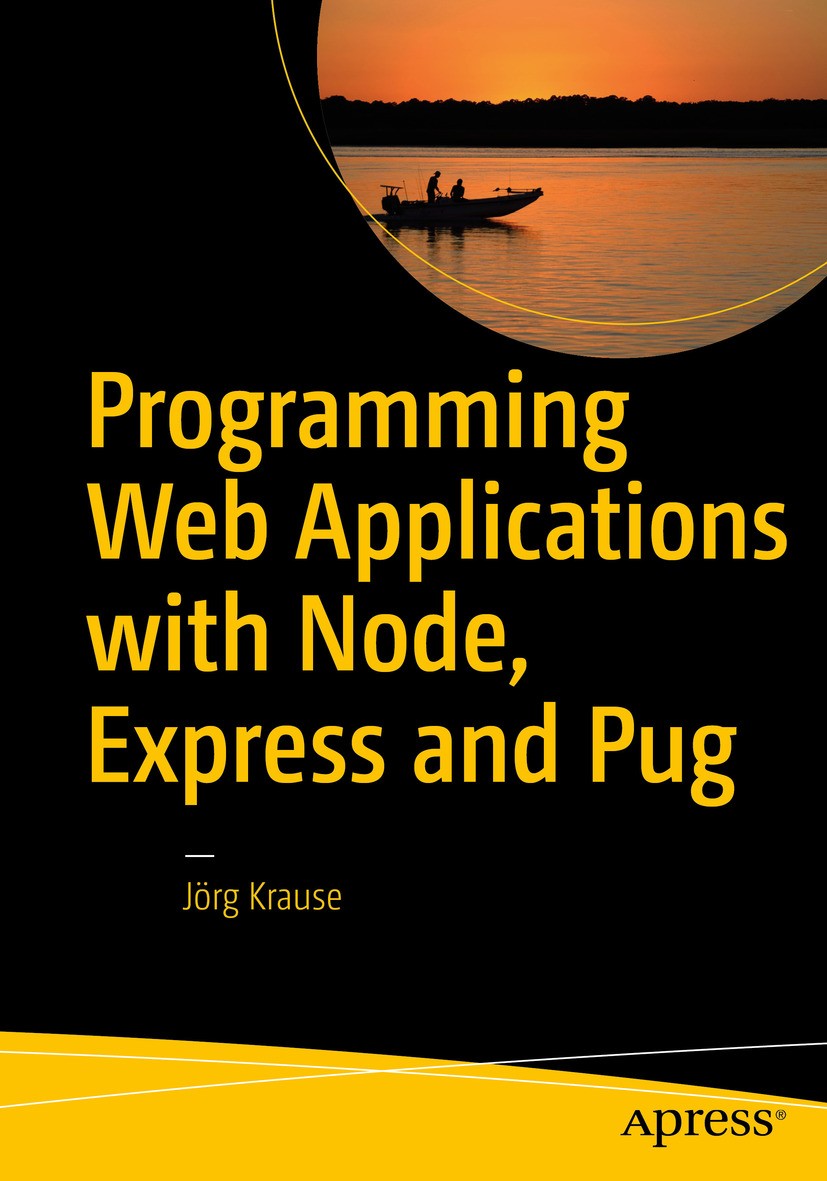 Titlebook: Programming Web Applications with Node, Express and Pug; Jörg Krause Book 2017 J�rg Krause 2017 Express.Pug.Web development.Node.JavaScrip Titlebook: Programming Web Applications with Node, Express and Pug; Jörg Krause Book 2017 J�rg Krause 2017 Express.Pug.Web development.Node.JavaScrip