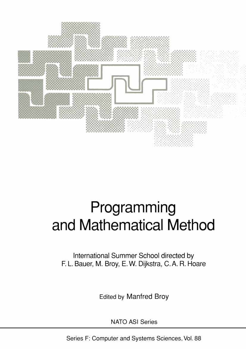 Titlebook: Programming and Mathematical Method; International Summer Manfred Broy Conference proceedings 1992 Springer-Verlag Berlin Heidelberg 1992 P Titlebook: Programming and Mathematical Method; International Summer Manfred Broy Conference proceedings 1992 Springer-Verlag Berlin Heidelberg 1992 P