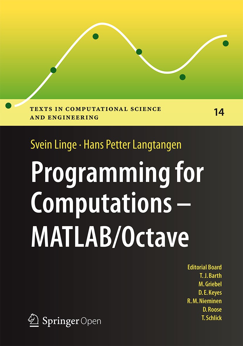 Titlebook: Programming for Computations- MATLAB/Octave; A Gentle Introductio Svein Linge,Hans Petter Langtangen Textbook‘‘‘‘‘‘‘‘ 2016 The Editor(s) (i Titlebook: Programming for Computations- MATLAB/Octave; A Gentle Introductio Svein Linge,Hans Petter Langtangen Textbook‘‘‘‘‘‘‘‘ 2016 The Editor(s) (i