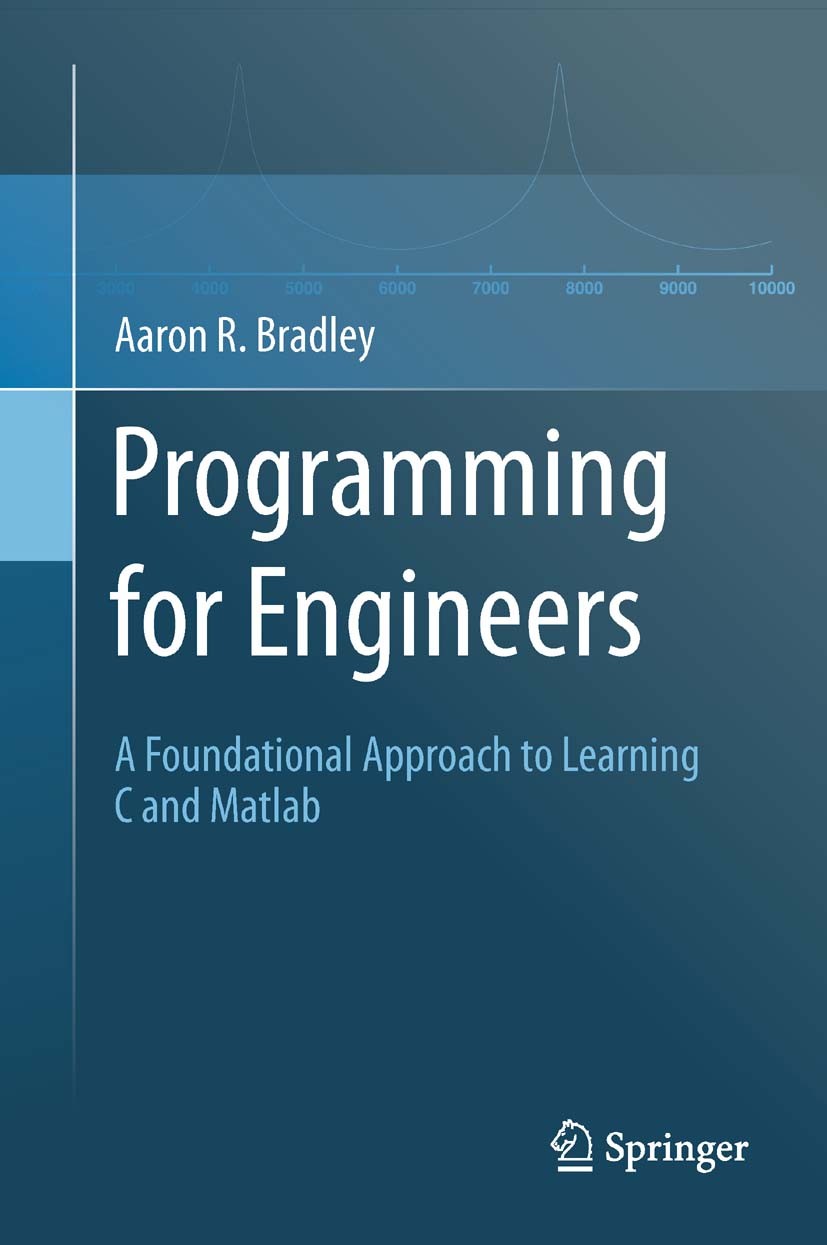 Titlebook: Programming for Engineers; A Foundational Appro Aaron R. Bradley Textbook 2011 Springer-Verlag Berlin Heidelberg 2011 I/O.Matlab.Octave.abs Titlebook: Programming for Engineers; A Foundational Appro Aaron R. Bradley Textbook 2011 Springer-Verlag Berlin Heidelberg 2011 I/O.Matlab.Octave.abs