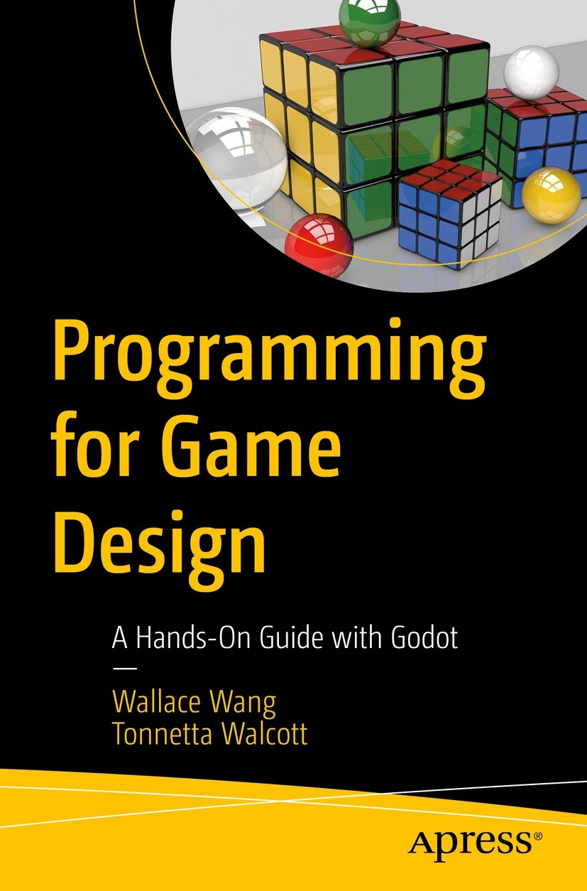 Titlebook: Programming for Game Design; A Hands-On Guide wit Wallace Wang,Tonnetta Walcott Book 2024 Wallace Wang, Tonnetta Walcott 2024 Godot.Game en Titlebook: Programming for Game Design; A Hands-On Guide wit Wallace Wang,Tonnetta Walcott Book 2024 Wallace Wang, Tonnetta Walcott 2024 Godot.Game en