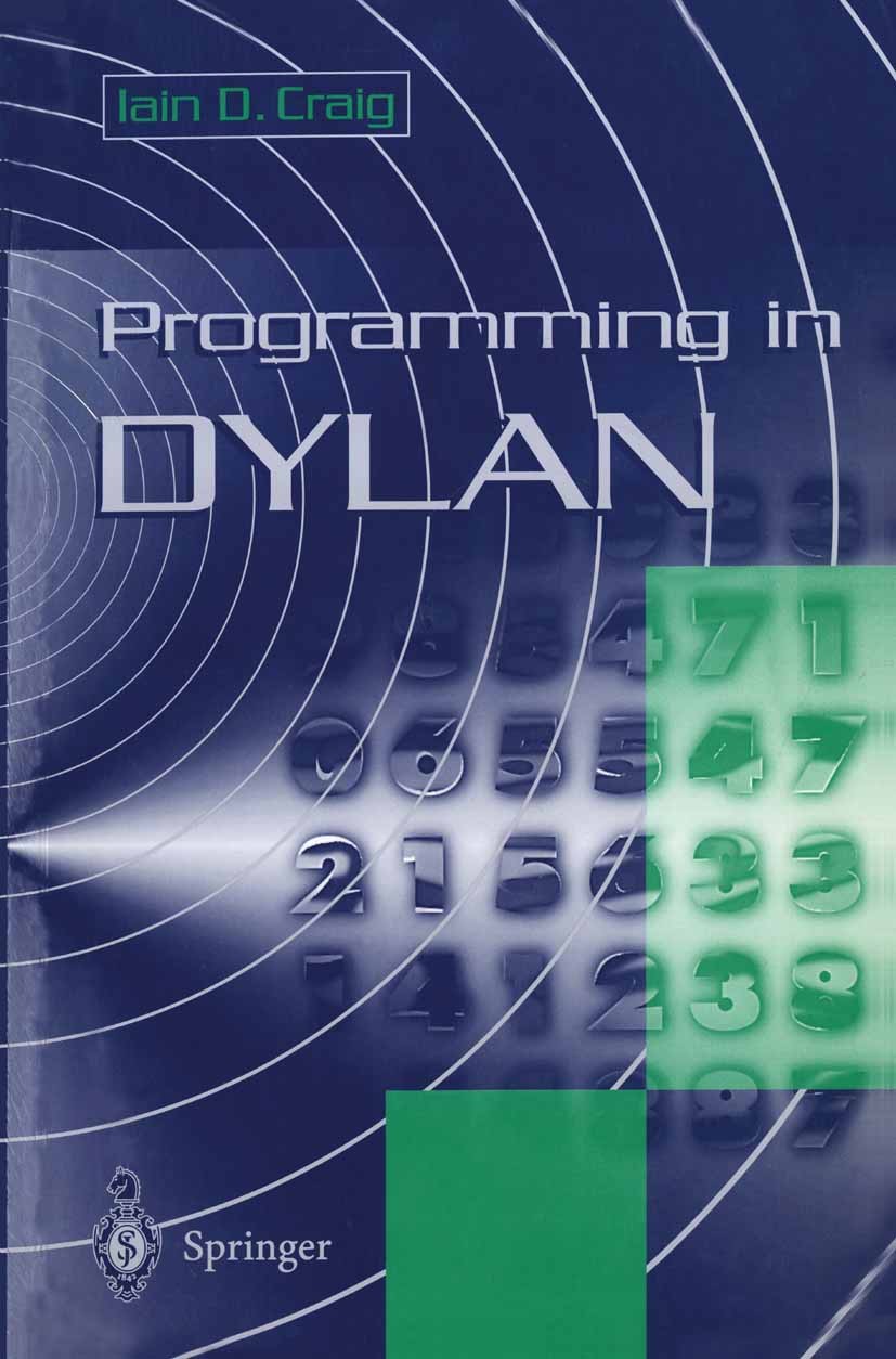 Titlebook: Programming in Dylan; Iain D. Craig Book 1997 Springer-Verlag London Limited 1997 C programming language.C++ programming language.Dylan.Pa Titlebook: Programming in Dylan; Iain D. Craig Book 1997 Springer-Verlag London Limited 1997 C programming language.C++ programming language.Dylan.Pa