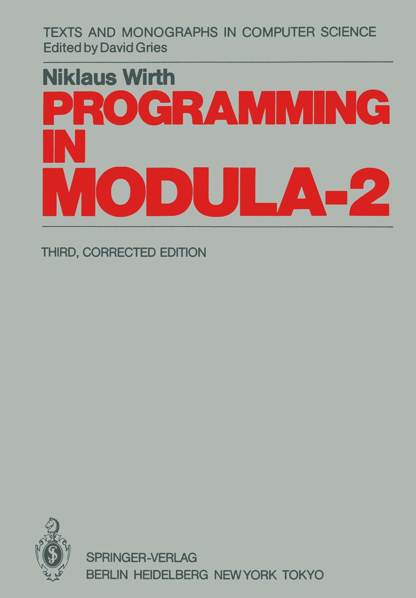 Titlebook: Programming in Modula-2; Niklaus Wirth Book 19853rd edition Springer-Verlag Berlin Heidelberg 1985 Modula.Modula 2.Modula-2.Programmierung Titlebook: Programming in Modula-2; Niklaus Wirth Book 19853rd edition Springer-Verlag Berlin Heidelberg 1985 Modula.Modula 2.Modula-2.Programmierung