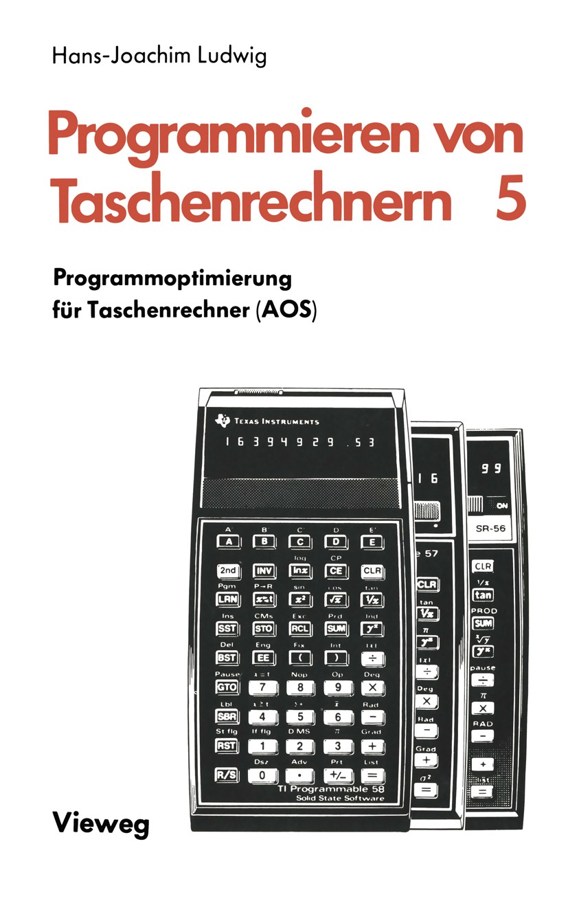 Titlebook: Programmoptimierung für Taschenrechner (AOS); Hans-Joachim Ludwig Book 1979 Springer Fachmedien Wiesbaden 1979 Funktion.Gehör.Leistung.Mac Titlebook: Programmoptimierung für Taschenrechner (AOS); Hans-Joachim Ludwig Book 1979 Springer Fachmedien Wiesbaden 1979 Funktion.Gehör.Leistung.Mac
