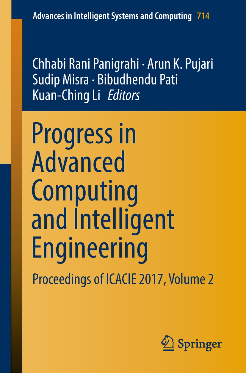 Titlebook: Progress in Advanced Computing and Intelligent Engineering; Proceedings of ICACI Chhabi Rani Panigrahi,Arun K. Pujari,Kuan-Ching Li Confere Titlebook: Progress in Advanced Computing and Intelligent Engineering; Proceedings of ICACI Chhabi Rani Panigrahi,Arun K. Pujari,Kuan-Ching Li Confere